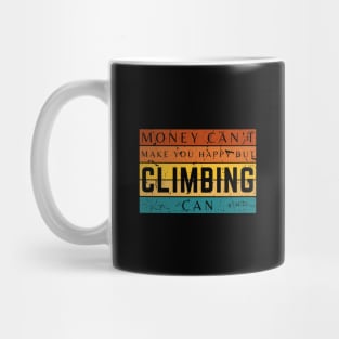 Money Can't Make You Happy But Climbing Can Mug